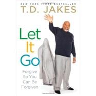 Let It Go Forgive So You Can Be Forgiven 9781416547334