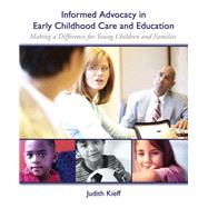 Informed Advocacy in Early Childhood Care and Education Making a Difference for Young Children and Families 9780131707337