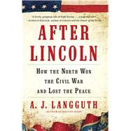 After Lincoln How the North Won the Civil War and Lost the Peace 9781451617337