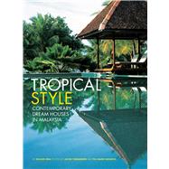 Tropical Style: Contemporary Dream Houses in Malaysia 9780794607340