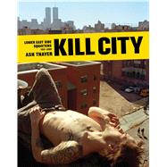 Kill City: Lower East Side Squatters, 1992-2000 9781576877340