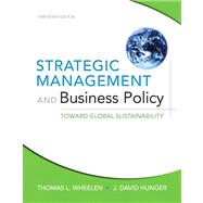 Strategic Management and Business Policy Toward Global Sustainability Plus NEW MyManagementLab with Pearson eText -- Access Card Package 9780132967341