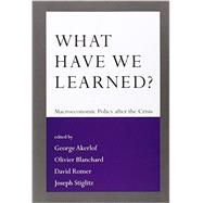 What Have We Learned?: Macroeconomic Policy After the Crisis 9780262027342