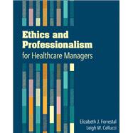 Ethics and Professionalism for Healthcare Managers 9781567937343