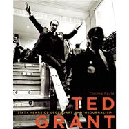 Ted Grant Sixty Years of Legendary Photojournalism 9781927527344
