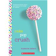 Cake Pop Crush: A Wish Novel 9780545857345