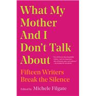 What My Mother and I Don't Talk About 9781982107345