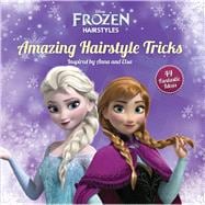 Disney Frozen Amazing Hairstyle Tricks Inspired by Anna and Elsa 9781940787350