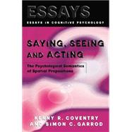 Saying, Seeing and Acting: The Psychological Semantics of Spatial Prepositions 9781138877351