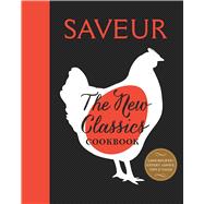 Saveur: The New Classics Cookbook More than 1,000 of the world's best recipes for today's kitchen 9781616287351