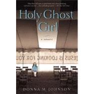 Holy Ghost Girl : A Memoir 9781592407354