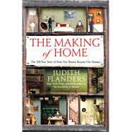 The Making of Home The 500-Year Story of How Our Houses Became Our Homes 9781250067357