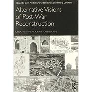 Alternative Visions of Post-war Reconstruction: Creating the Modern Townscape 9780415587358