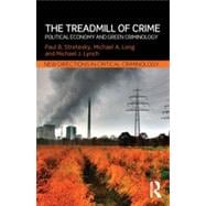 The Treadmill of Crime: Political Economy and Green Criminology 9780415657358