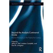 Beyond the Analytic-Continental Divide: Pluralist Philosophy in the Twenty-First Century 9781138787360