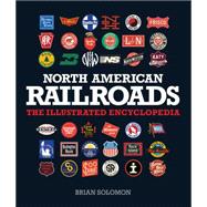North American Railroads: The Illustrated Encyclopedia 9780760347362