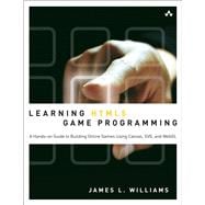 Learning HTML5 Game Programming A Hands-on Guide to Building Online Games Using Canvas, SVG, and WebGL 9780321767363