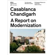 Casablanca and Chandigarh: A Report on Modernization 9783906027364