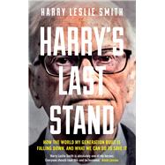 Harry's Last Stand How the World My Generation Built is Falling Down, and What We Can Do to Save It 9781848317369