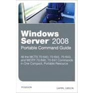 Windows Server 2008 Portable Command Guide MCTS 70-640, 70-642, 70-643, and MCITP 70-646, 70-647 9780789747372