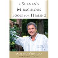 A Shaman's Miraculous Tools for Healing 9781571747372