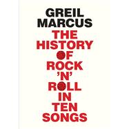 The History of Rock 'n' Roll in Ten Songs 9780300187373