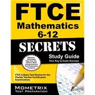 FTCE Mathematics 6-12 Secrets Study Guide : FTCE Subject Test Review for the Florida Teacher Certification Examinations 9781609717377