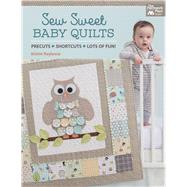 Sew Sweet Baby Quilts: Precuts - Shortcuts - Lots of Fun! 9781604687378
