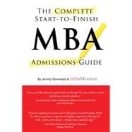 The Complete Start-to-Finish MBA Admissions Guide, 2nd Ed. 9781937707378