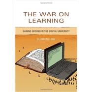 The War on Learning: Gaining Ground in the Digital University 9780262027380