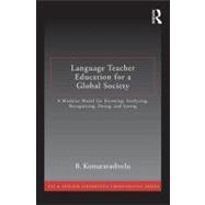 Language Teacher Education for a Global Society: A Modular Model for Knowing, Analyzing, Recognizing, Doing, and Seeing 9780415877381