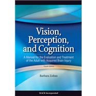 Vision, Perception, and Cognition A Manual for the Evaluation and Treatment of the Adult with Acquired Brain Injury 9781556427381