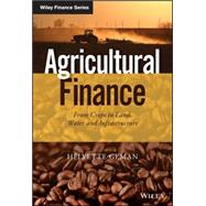 Agricultural Finance: From Crops to Land, Water and Infrastructure 9781118827383