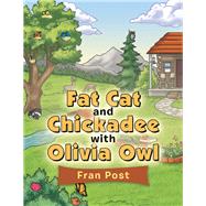 Fat Cat and Chickadee with Olivia Owl 9781728337388