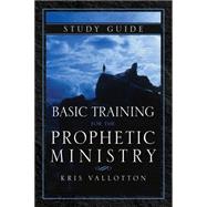 Basic Training for the Prophetic Ministry 9780768407389