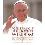 Pope Francis' Little Book of Wisdom: The Essential Teachings 9781571747389