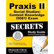 Praxis II Social Studies Content Knowledge (0081) Exam Secrets Study Guide : Praxis II Test Review for the Praxis II: Subject Assessments 9781610727389
