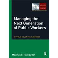 Managing the Next Generation of Public Workers: A Public Solutions Handbook 9780765637390