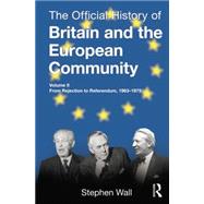 The Official History of Britain and the European Community, Vol. II: From Rejection to Referendum, 1963-1975 9781138797390
