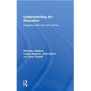 Understanding Art Education: Engaging Reflexively with Practice 9780415367394