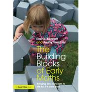 The Building Blocks of Early Maths: Bringing key concepts to life for 3-6 year olds 9780415657396