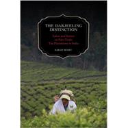 The Darjeeling Distinction: Labor and Justice on Fair-trade Tea Plantations in India 9780520277397