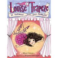 Louise Trapeze Is Totally 100% Fearless 9780553497397