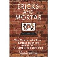 Bricks and Mortar: The Making of a Real Education at the Stanford Online High School 9781575867397