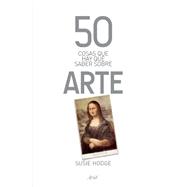 50 cosas que hay que saber sobre arte / 50 Art Ideas You Really Need to Know 9786079377397