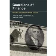 Guardians of Finance : Making Regulators Work for Us 9780262017398