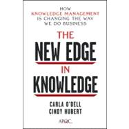 The New Edge in Knowledge How Knowledge Management Is Changing the Way We Do Business 9780470917398