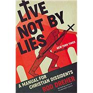 Live Not by Lies: A Manual for Christian Dissidents 9780593087398