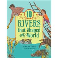 10 Rivers That Shaped the World 9781554517398