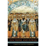 Doctrine and Power - Theological Controversy and Christian Leadership in the Later Roman Empire 9780520257399